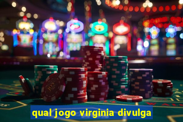 qual jogo virginia divulga